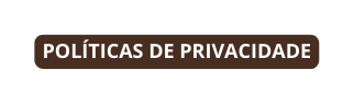 POLÍTICAS DE PRIVACIDADE